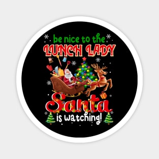 Be Nice To The Lunch Lady Santa Is Watching Magnet